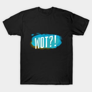 WOT?! T-Shirt